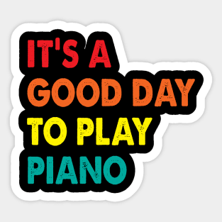 It's A Good Day To Play Piano Sticker
